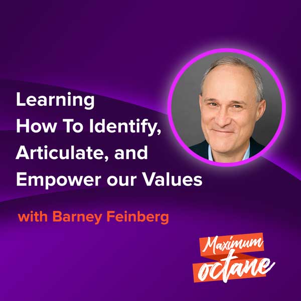 Learning How To Identify, Articulate, and Empower our Values with Barney Feinberg