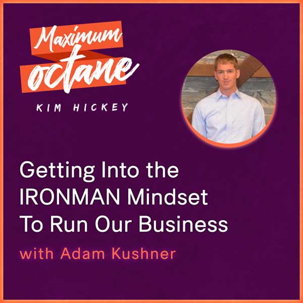 Getting Into the IRONMAN Mindset To Run Our Business with Adam Kushner