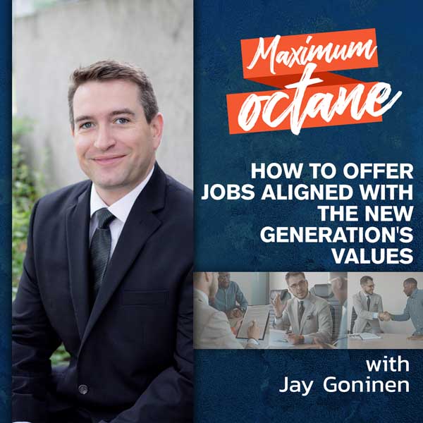 How To Offer Jobs Aligned with the New Generation's Values with Jay Goninen
