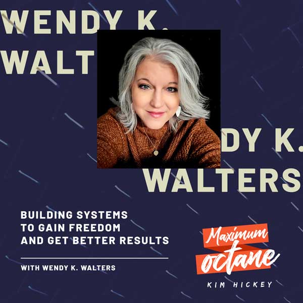 Building Systems To Gain Freedom and Get Better Results with Wendy K. Walters