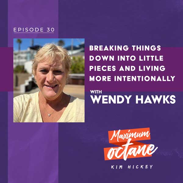 Breaking Things Down Into Little Pieces and Living More Intentionally with Wendy Hawks