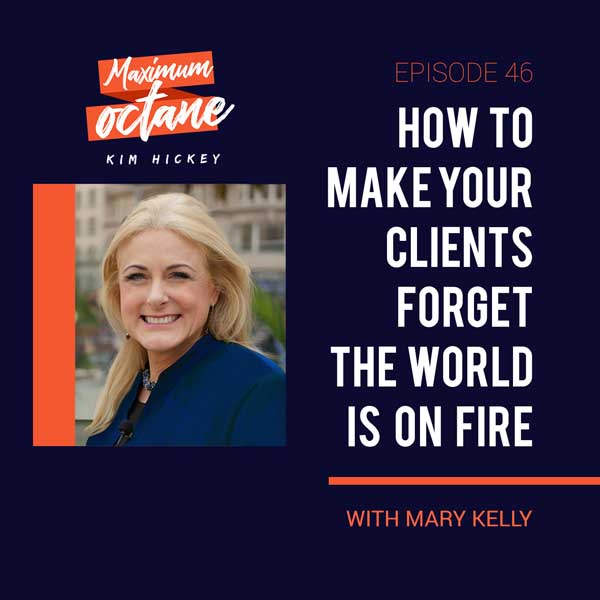 How To Make Your Clients Forget The World Is On Fire with Mary Kelly