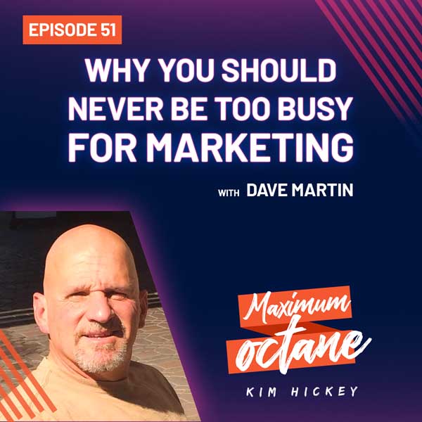 Why You Should Never Be Too Busy For Marketing with Dave Martin
