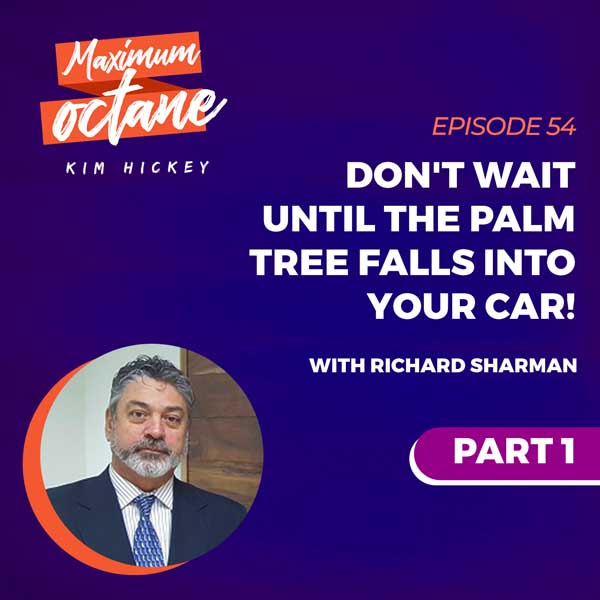 Don't Wait Until the Palm Tree Falls Into Your Car! with Richard Sharman, Part 1