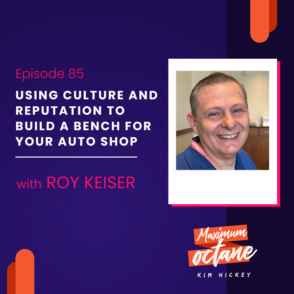 Using Culture And Reputation To Build A Bench For Your Auto Shop with Roy Keiser