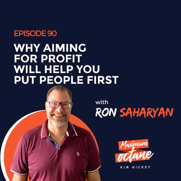 Why Aiming for Profit Will Help You Put People First with Ron Saharyan